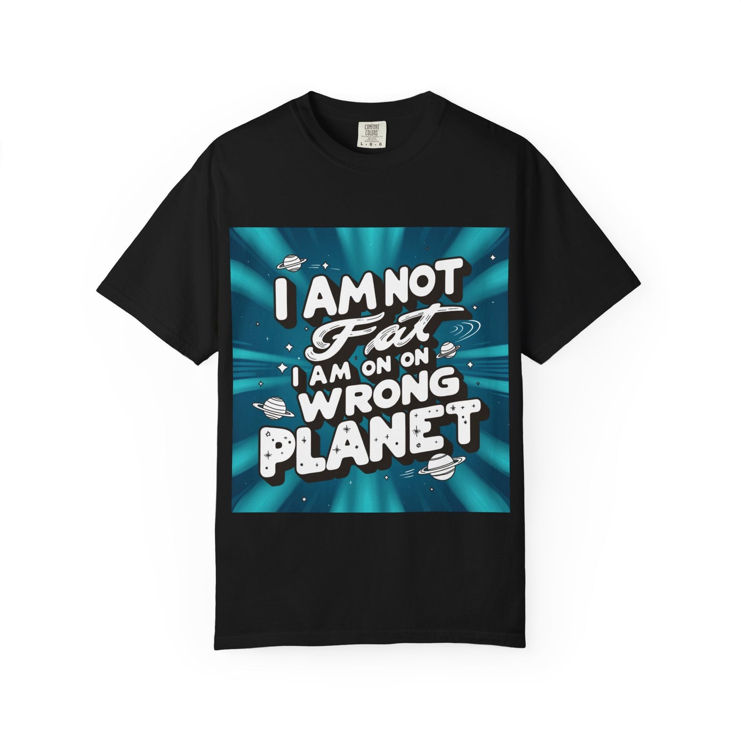 "Funny I am not fat, I am on wrong planet T-shirt"