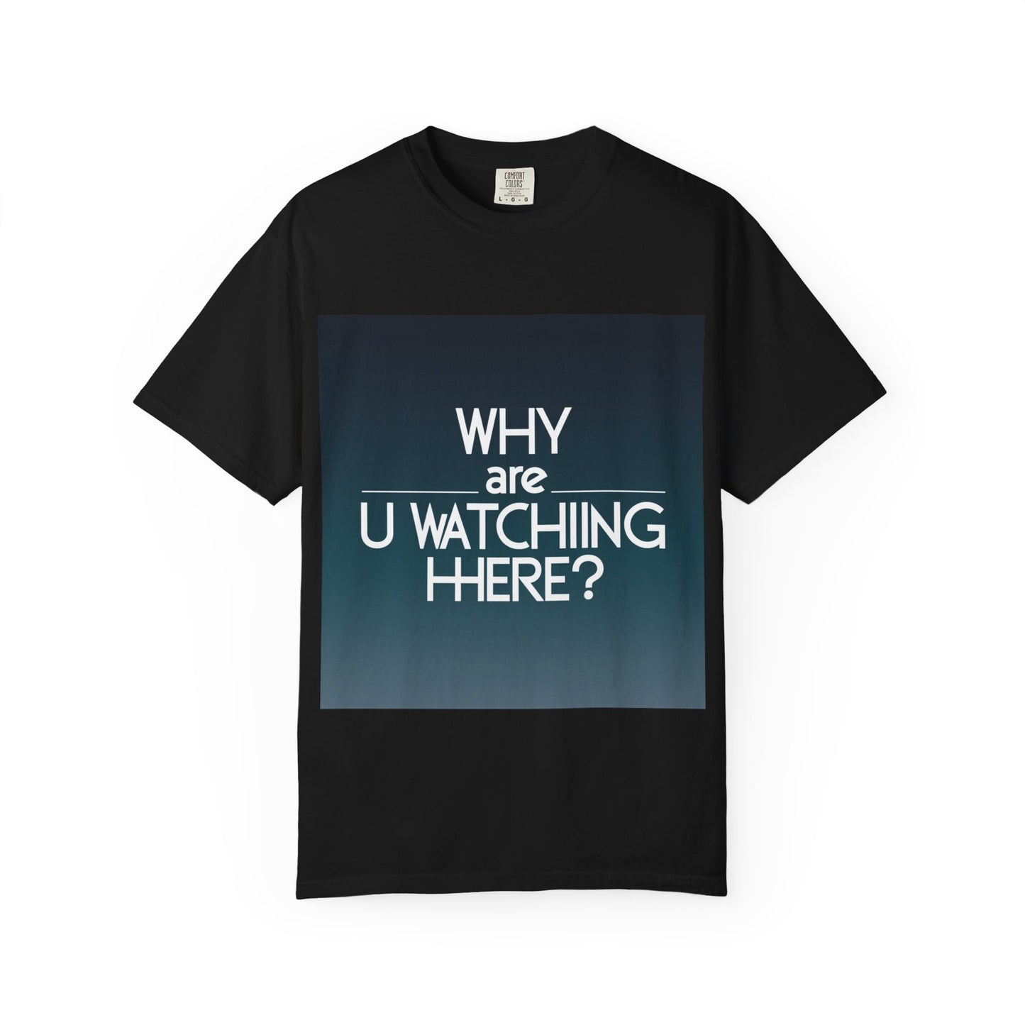"Funny Why are U Watching Here?' T-shirt"