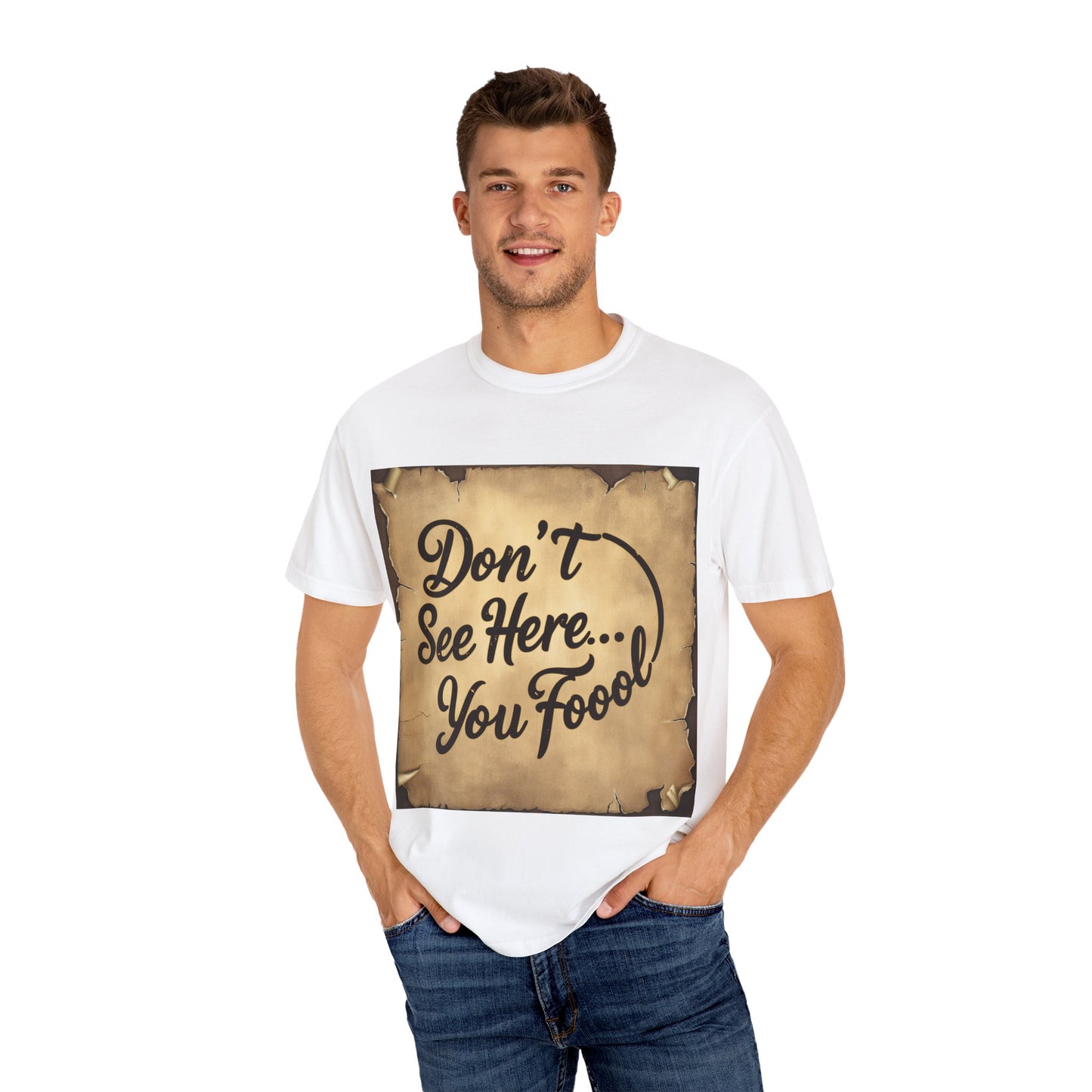 "Funny Don't See Here... You Fool T-shirt"