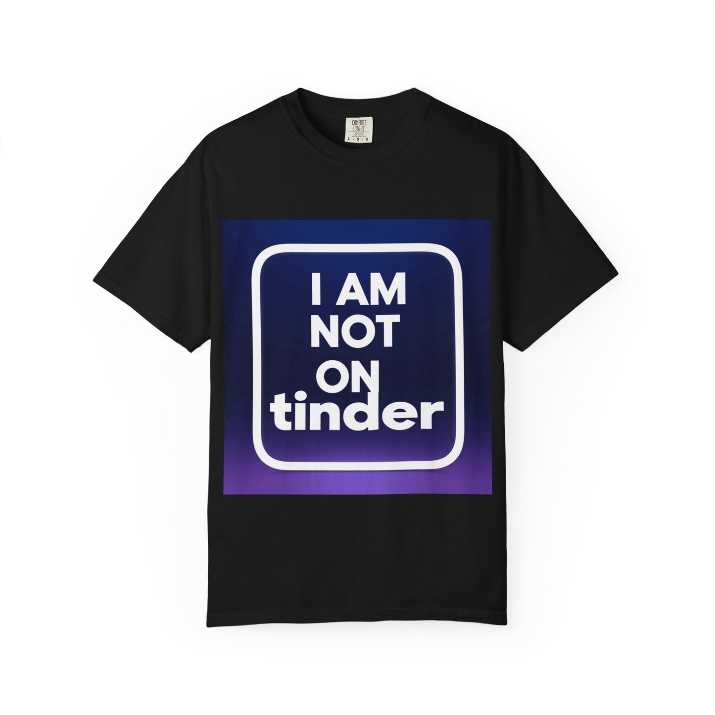 "Funny I Am Not On Tinder T-shirt"