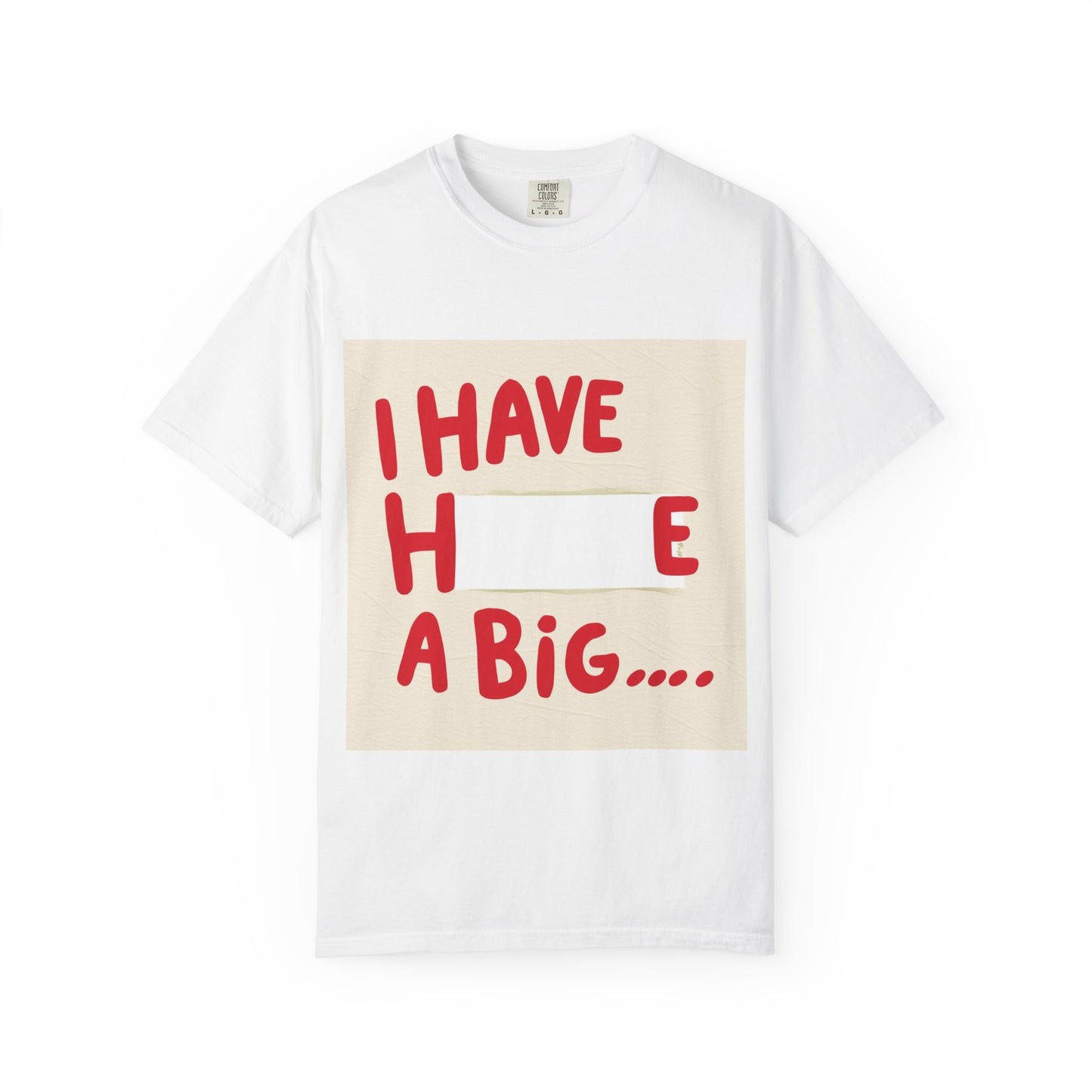 "Funny I have a big... T-shirt"