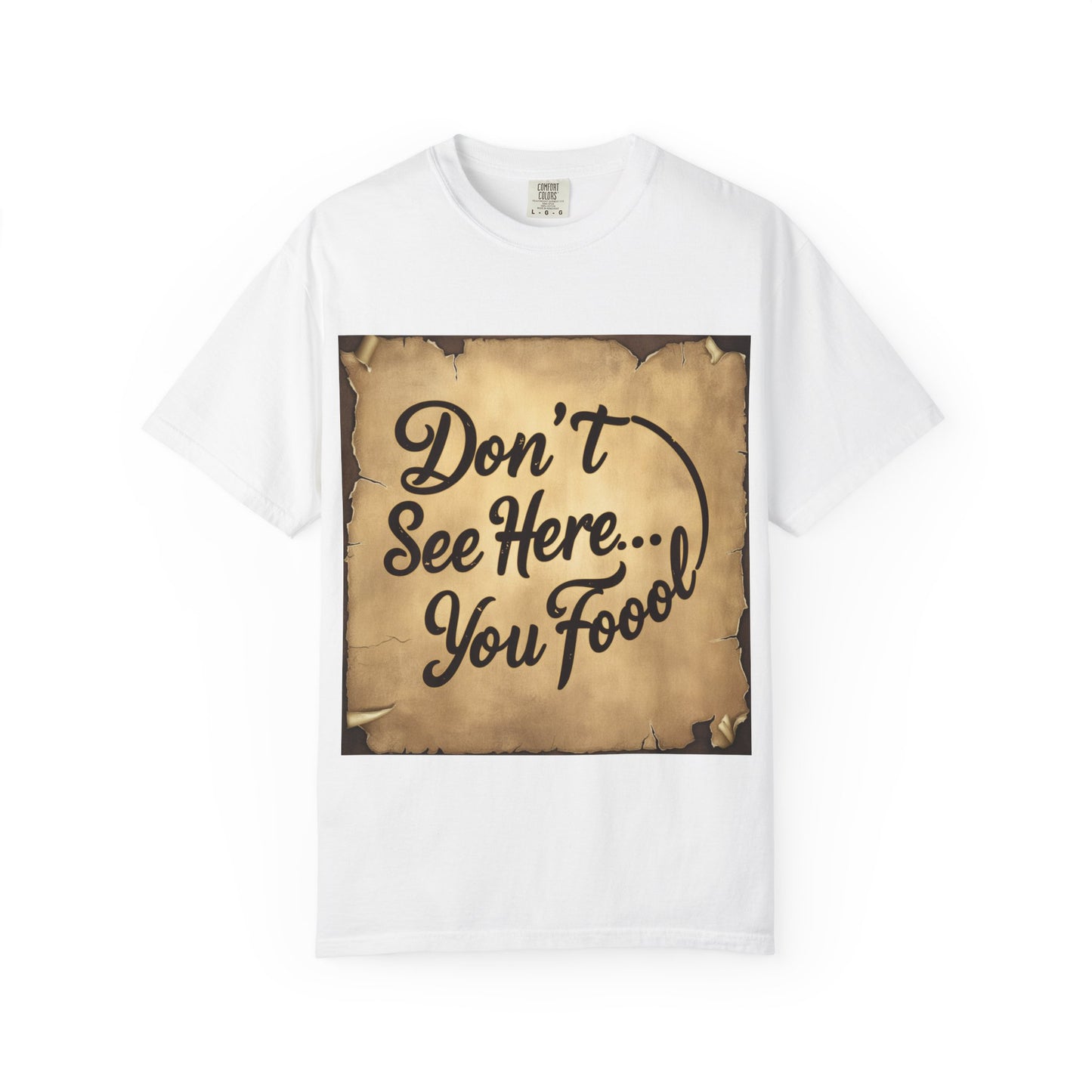 "Funny Don't See Here... You Fool T-shirt"