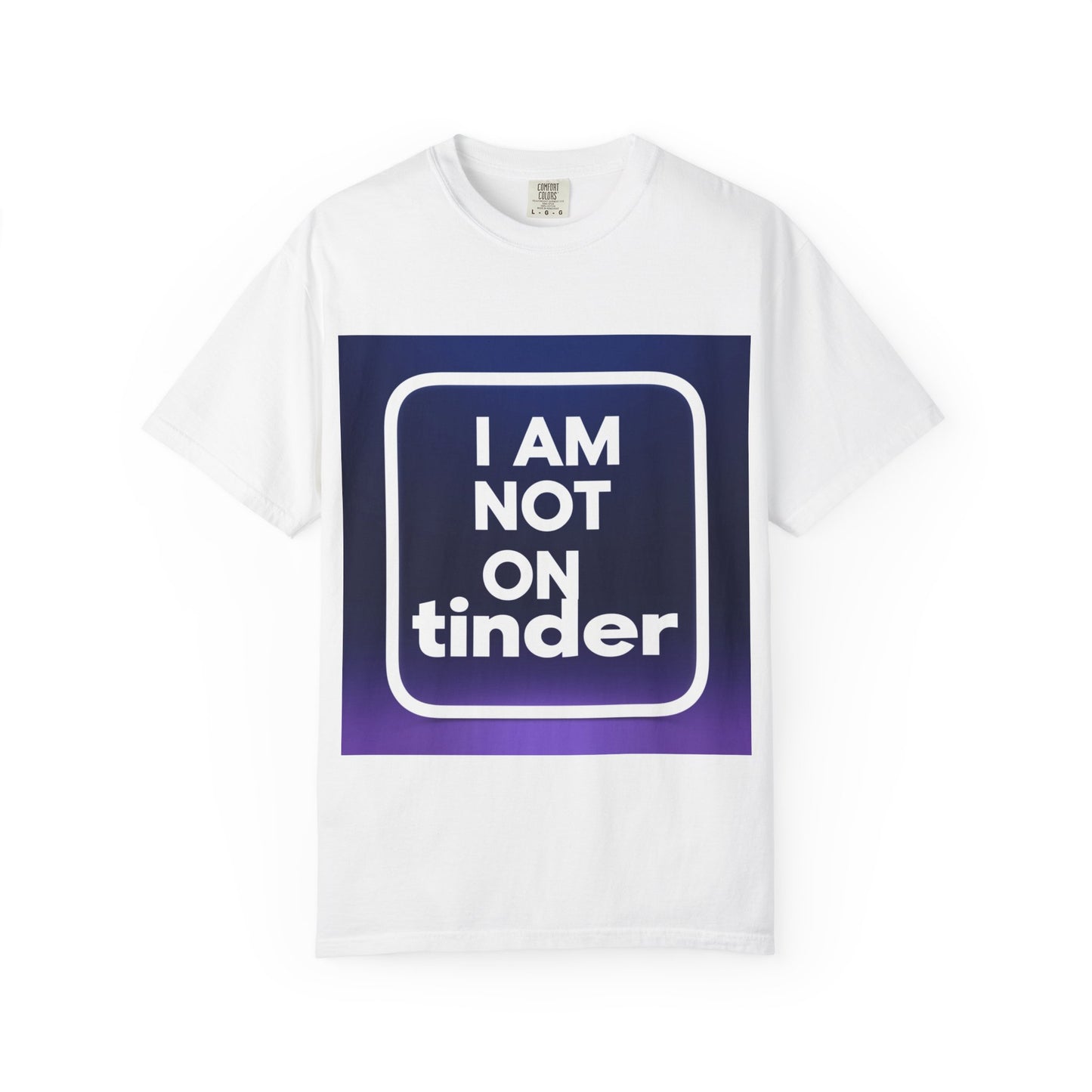 "Funny I Am Not On Tinder T-shirt"