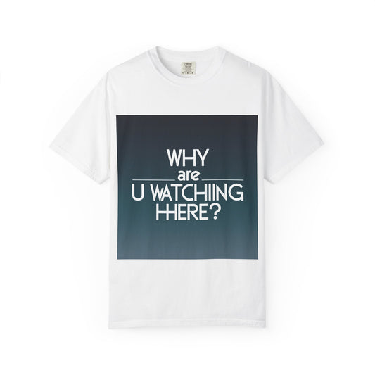 "Funny Why are U Watching Here?' T-shirt"