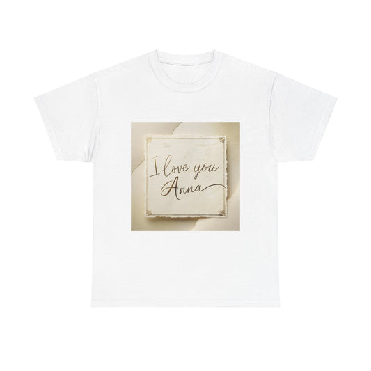 “Valentine special - Express Your Love - I Love You, Anna T-shirt”