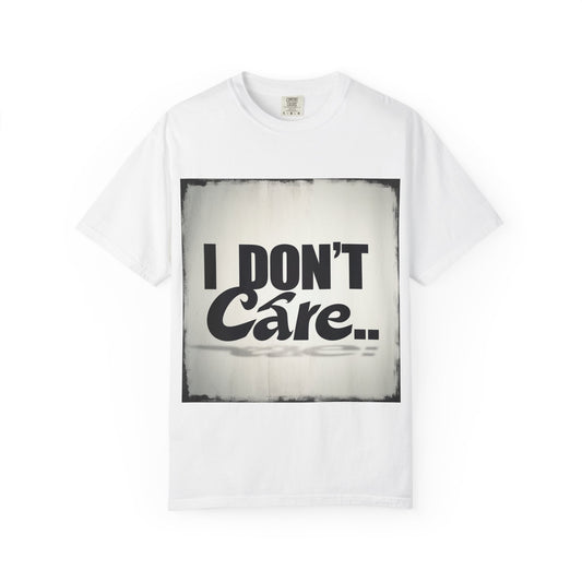 "Funny I don't care.. T-shirt"
