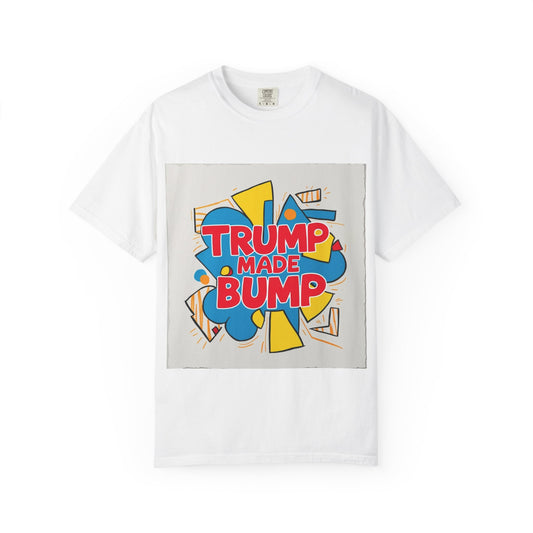 "Funny Trump made bump T-shirt"