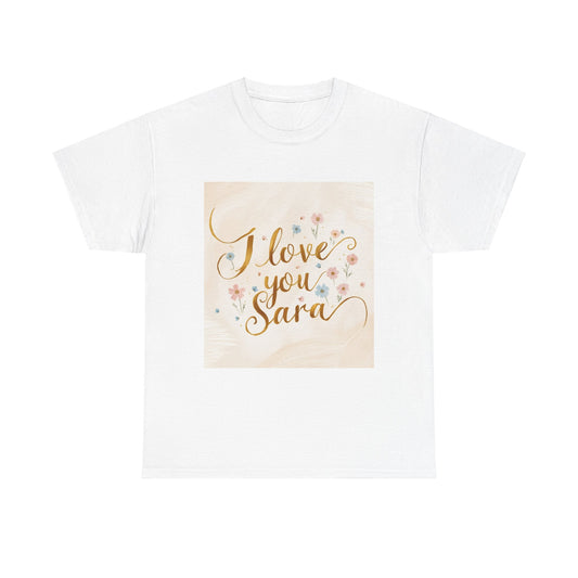 “Valentine special - Express Your Love - I Love You, Sara T-shirt”