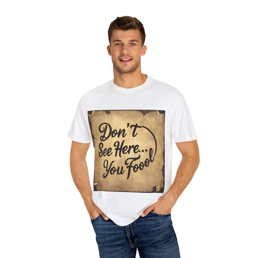 "Funny Don't See Here... You Fool T-shirt"