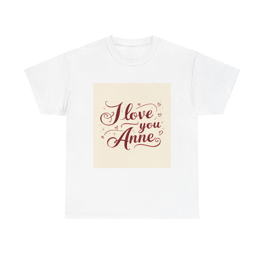 “Valentine special - Express Your Love - I Love You, Anne T-shirt”