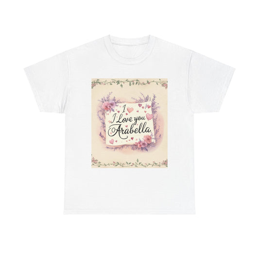 “Valentine special - Express Your Love - I Love You, Arabella T-shirt”