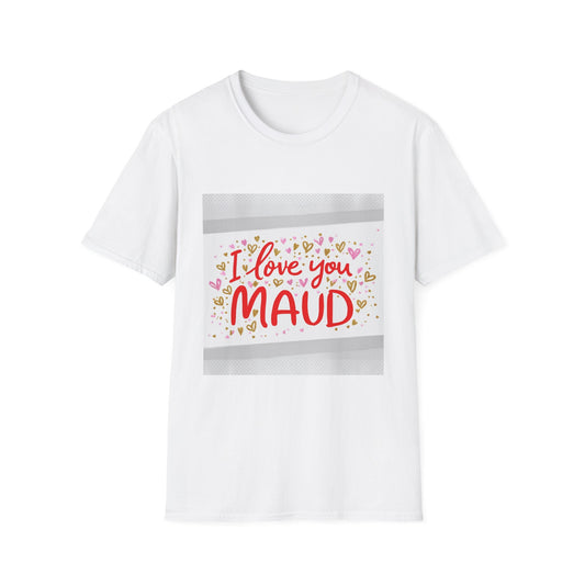 “Valentine special - Express Your Love - I Love You, Maud T-shirt”