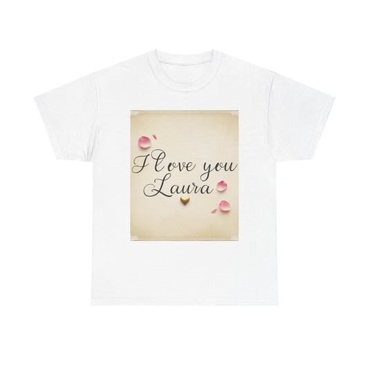 “Valentine special - Express Your Love - I Love You, Laura T-shirt”