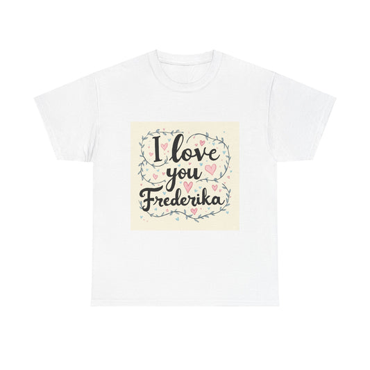 “Valentine special - Express Your Love - I Love You, Frederika T-shirt”