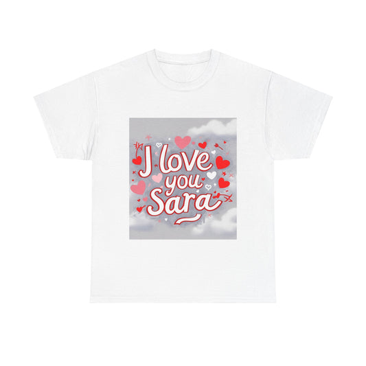 “Valentine special - Express Your Love - I Love You, Sara T-shirt”