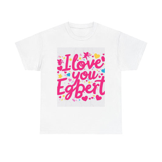 “Valentine special - Express Your Love - I Love You, Egbert T-shirt”