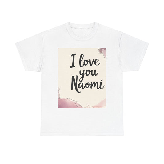 “Valentine special - Express Your Love - I Love You, Naomi T-shirt”