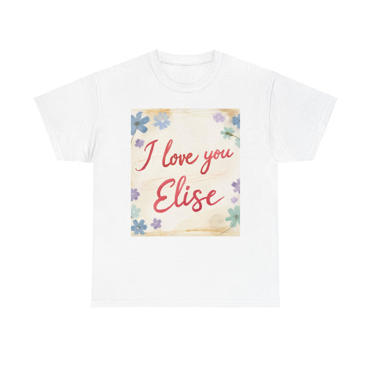 “Valentine special - Express Your Love - I Love You, Elise T-shirt”
