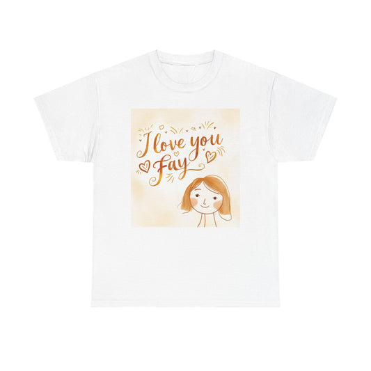 “Valentine special - Express Your Love - I Love You, Fay T-shirt”
