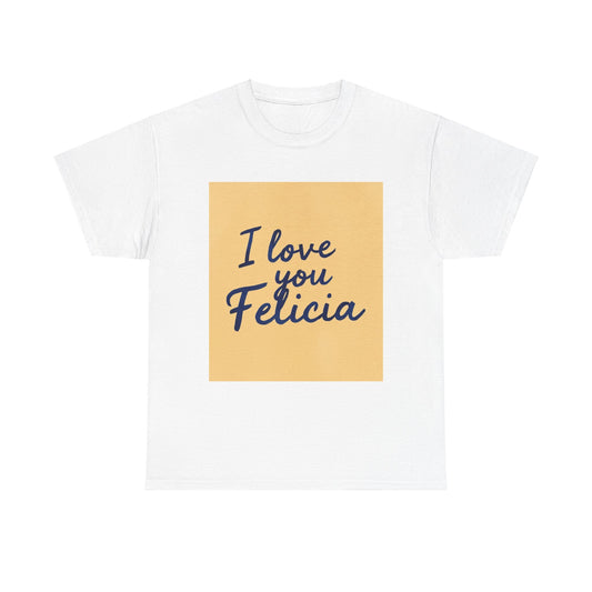 “Valentine special - Express Your Love - I Love You, Felicia T-shirt”