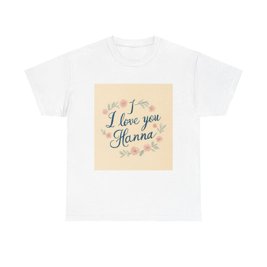 “Valentine special - Express Your Love - I Love You, Hanna T-shirt”