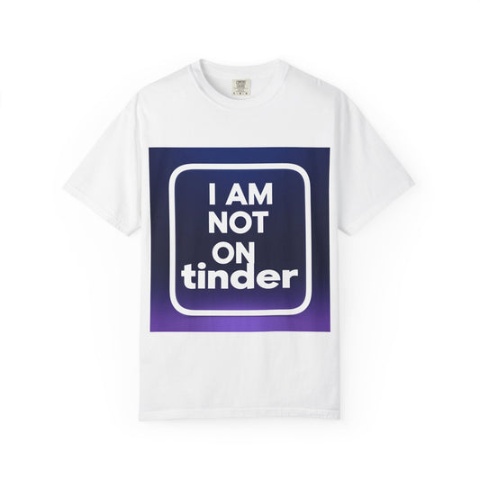 "Funny I Am Not On Tinder T-shirt"