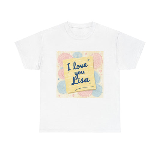 “Valentine special - Express Your Love - I Love You, Lisa T-shirt”